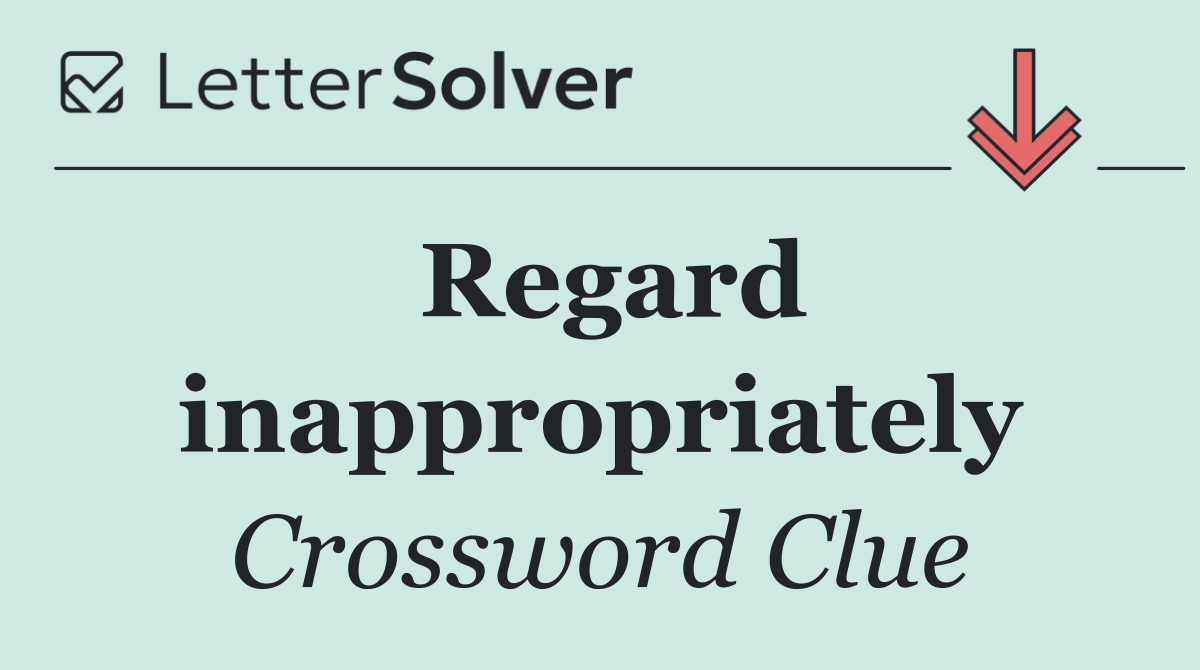 Regard inappropriately