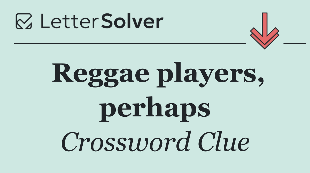 Reggae players, perhaps