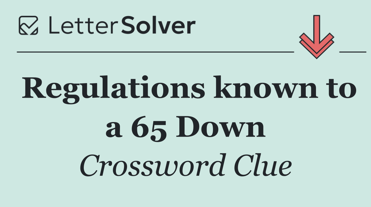 Regulations known to a 65 Down