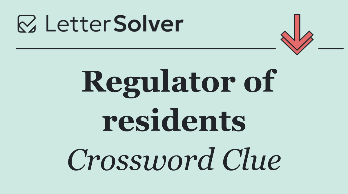 Regulator of residents