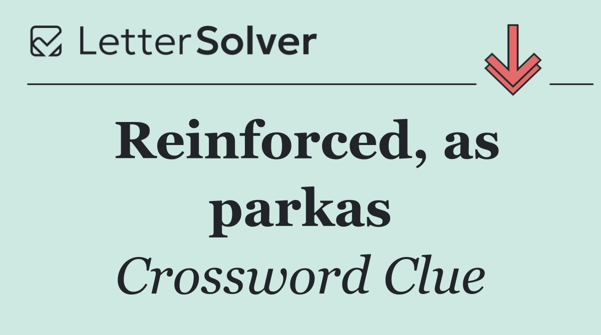 Reinforced, as parkas