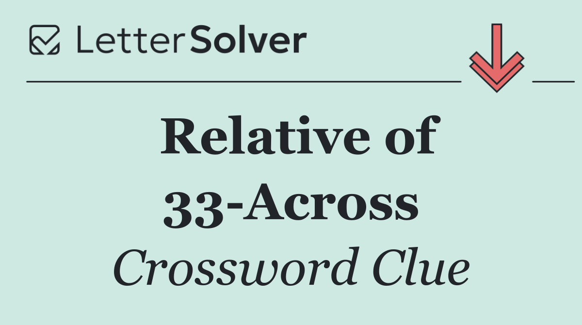 Relative of 33 Across