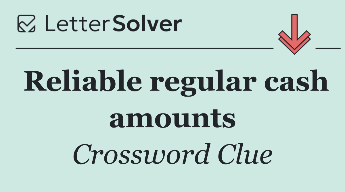 Reliable regular cash amounts