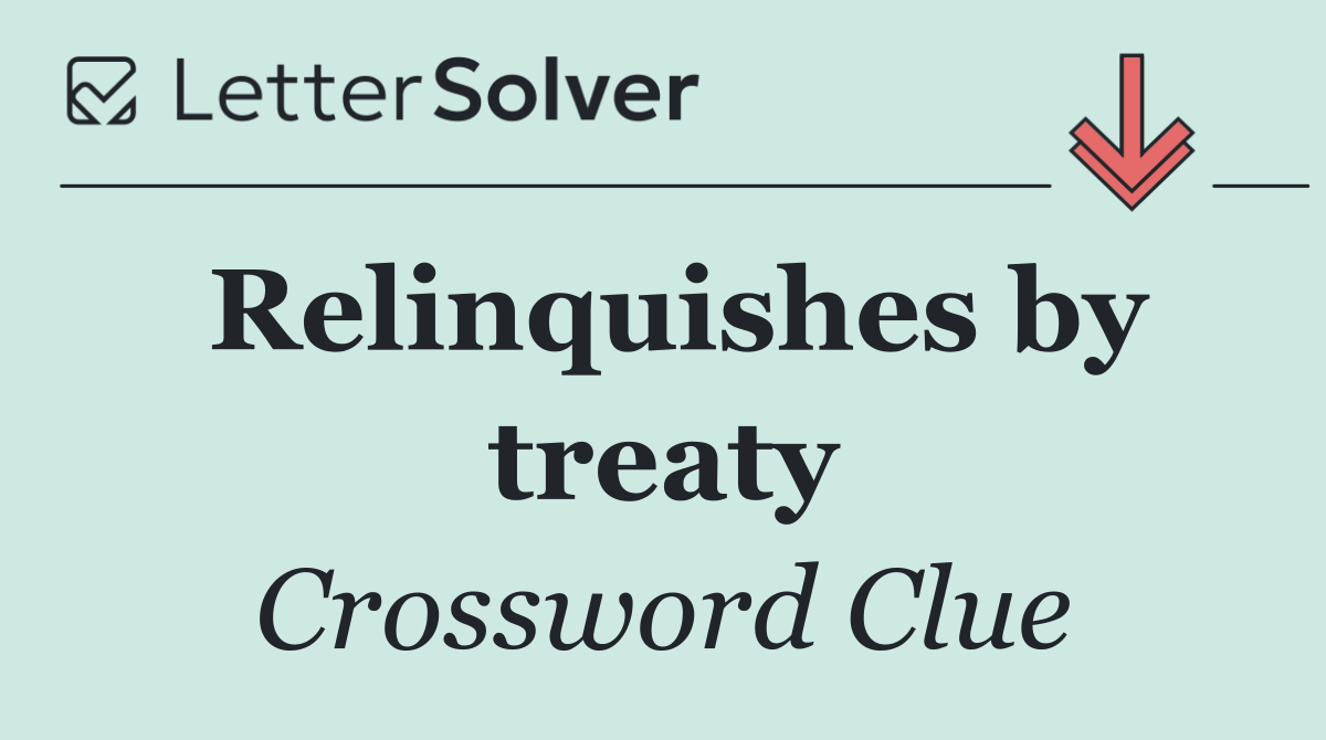 Relinquishes by treaty