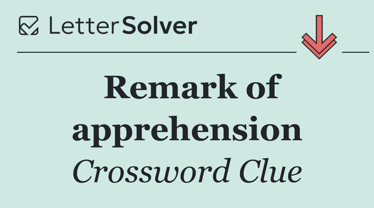 Remark of apprehension