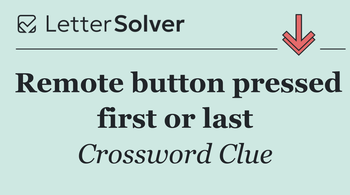 Remote button pressed first or last