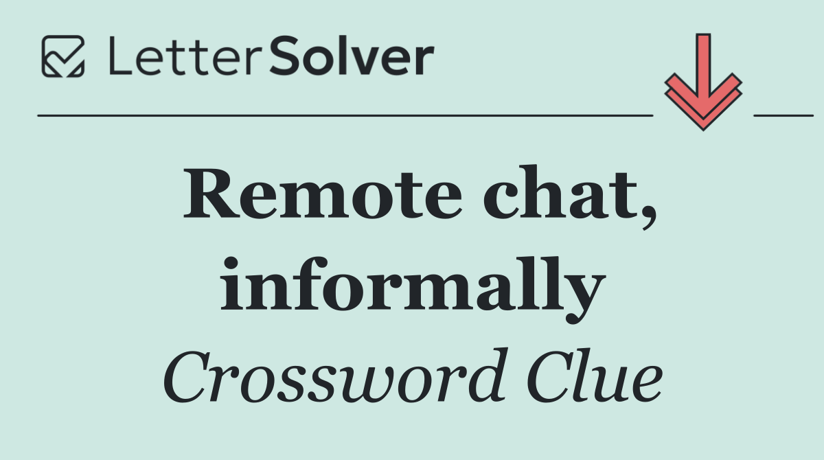 Remote chat, informally