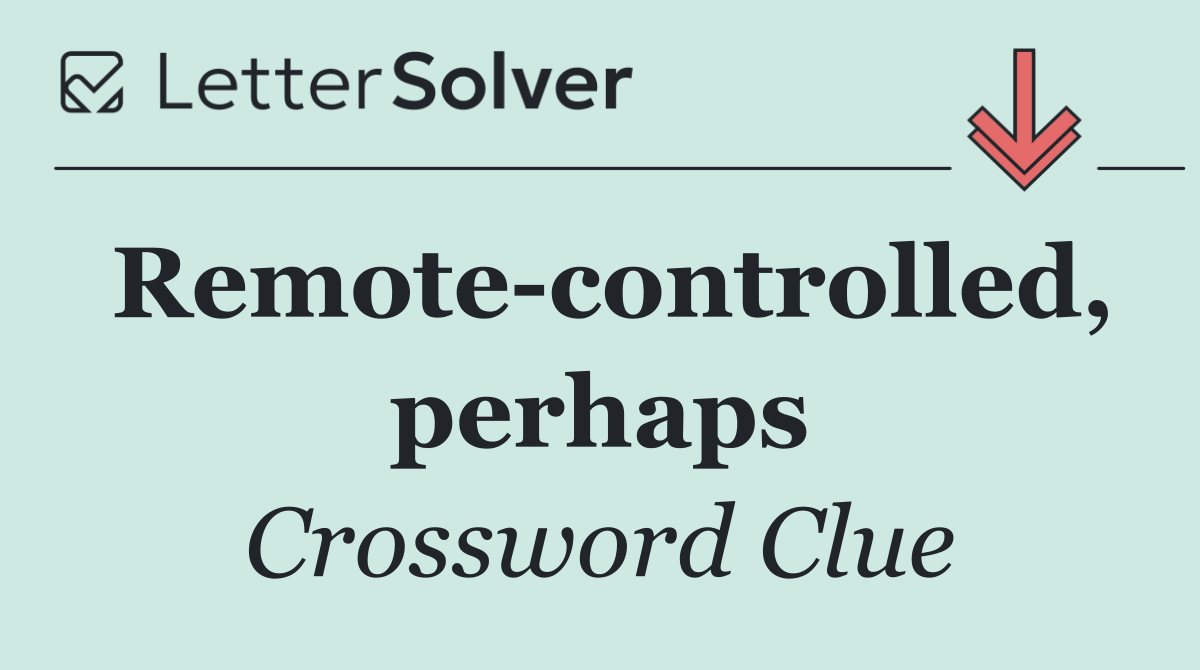 Remote controlled, perhaps