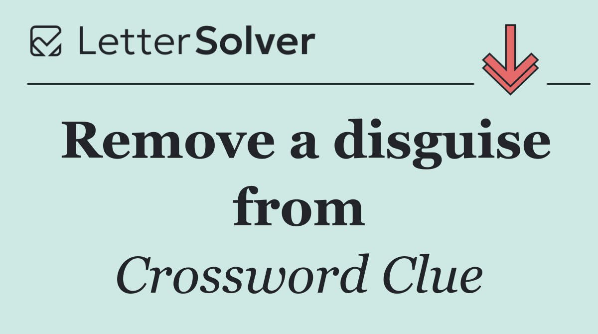 Remove a disguise from
