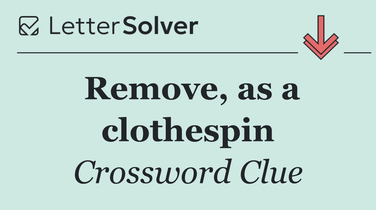 Remove, as a clothespin