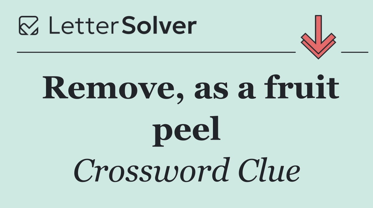 Remove, as a fruit peel