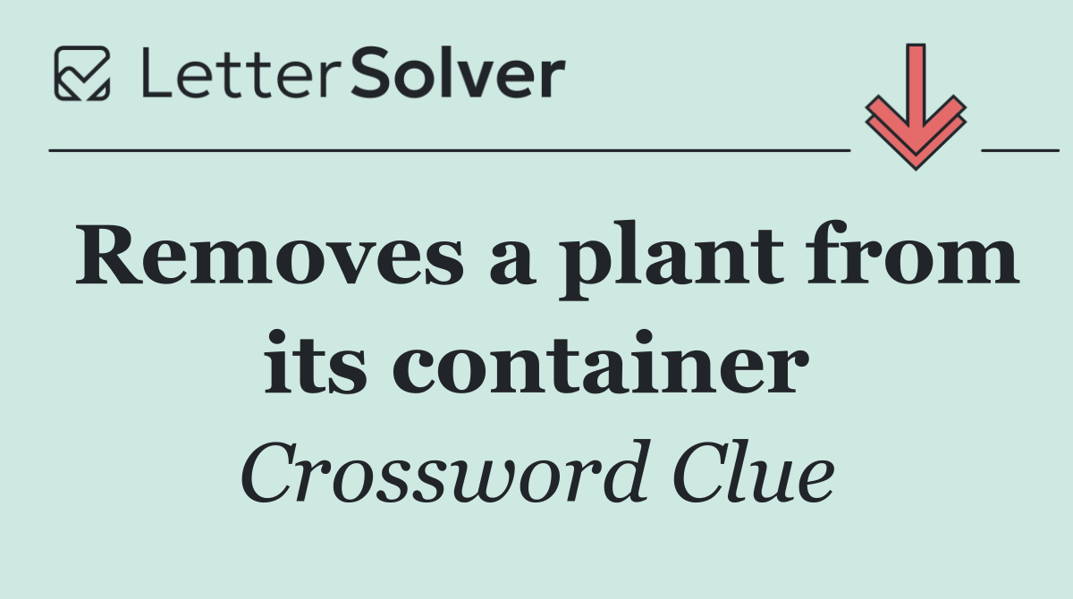 Removes a plant from its container
