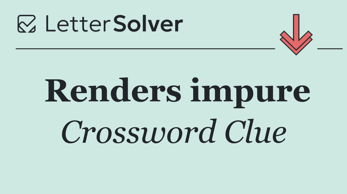 Renders impure