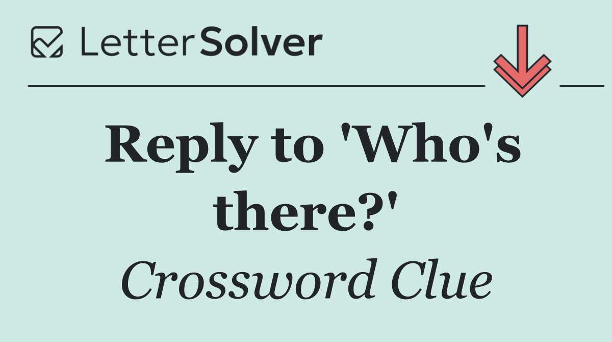 Reply to 'Who's there?'