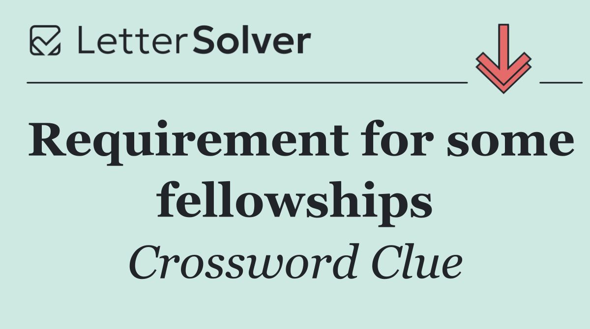 Requirement for some fellowships