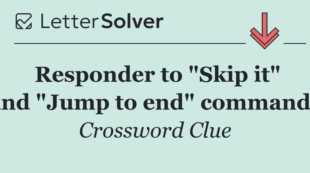 Responder to "Skip it" and "Jump to end" commands
