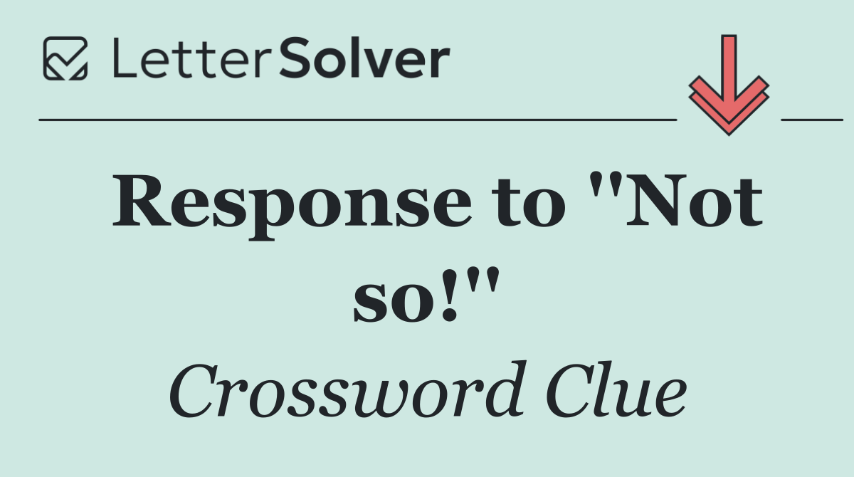 Response to ''Not so!''