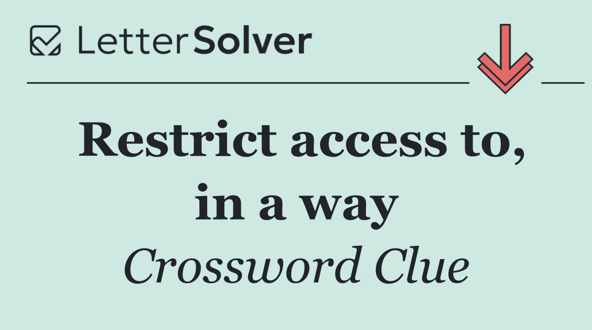 Restrict access to, in a way