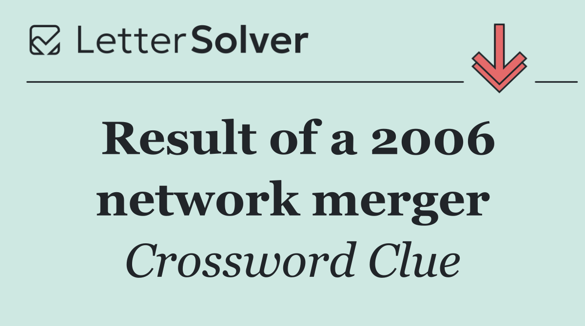 Result of a 2006 network merger