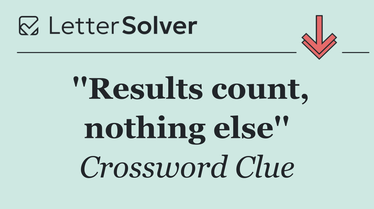 ''Results count, nothing else''
