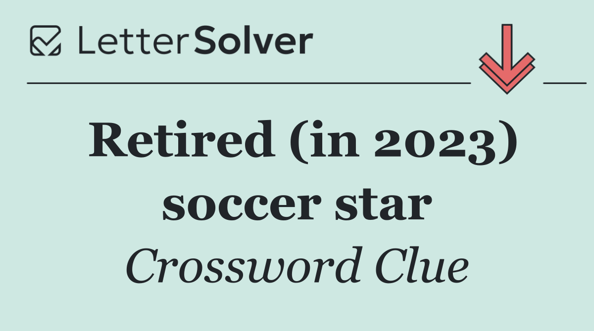 Retired (in 2023) soccer star