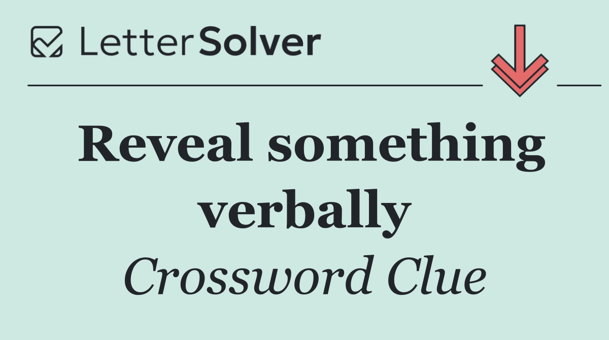 Reveal something verbally