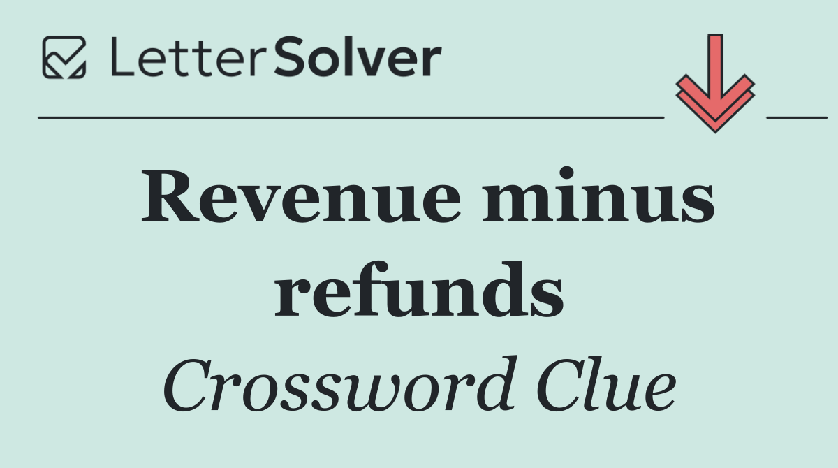 Revenue minus refunds