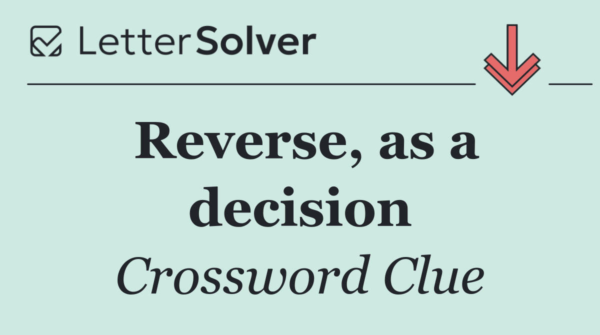 Reverse, as a decision