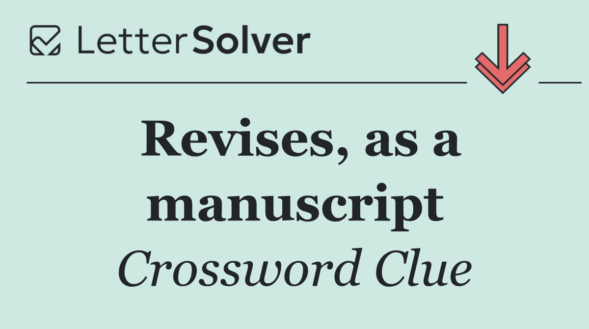 Revises, as a manuscript