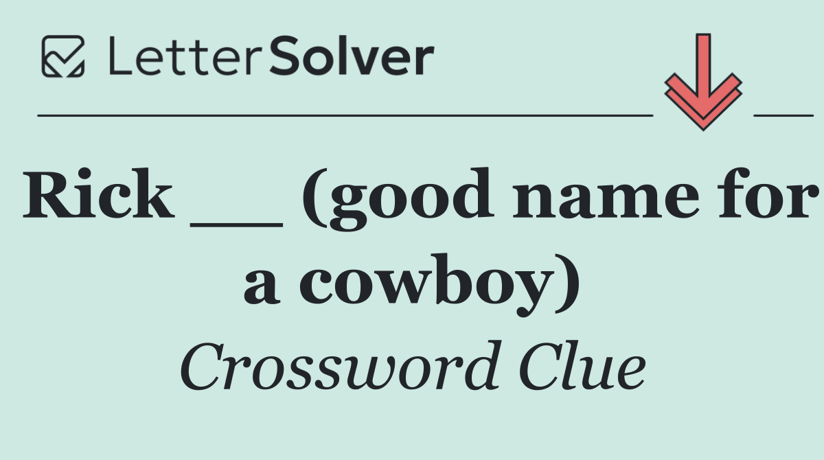 Rick __ (good name for a cowboy)