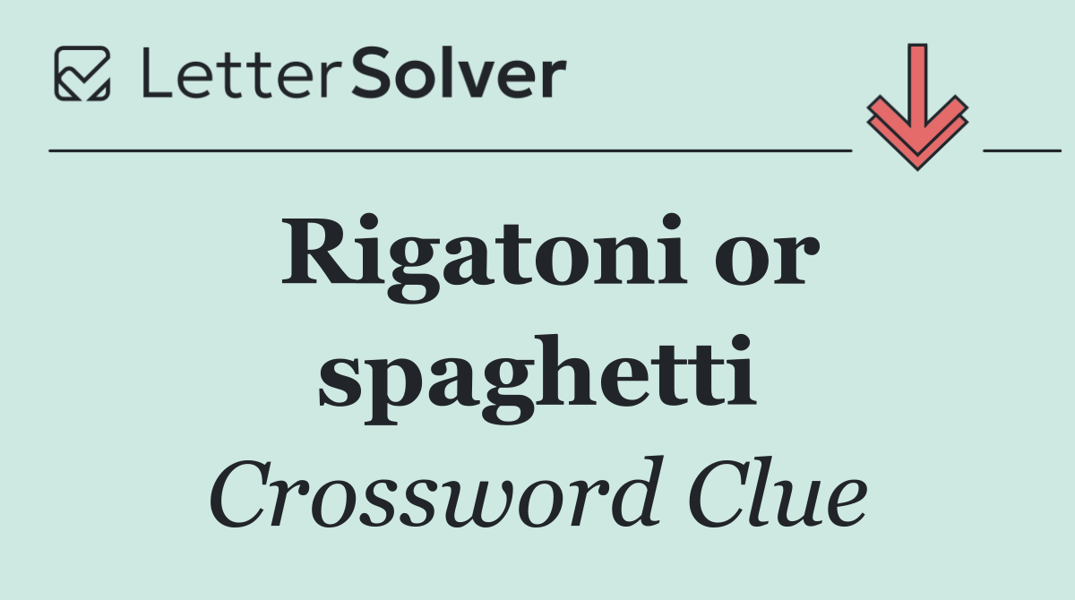 Rigatoni or spaghetti