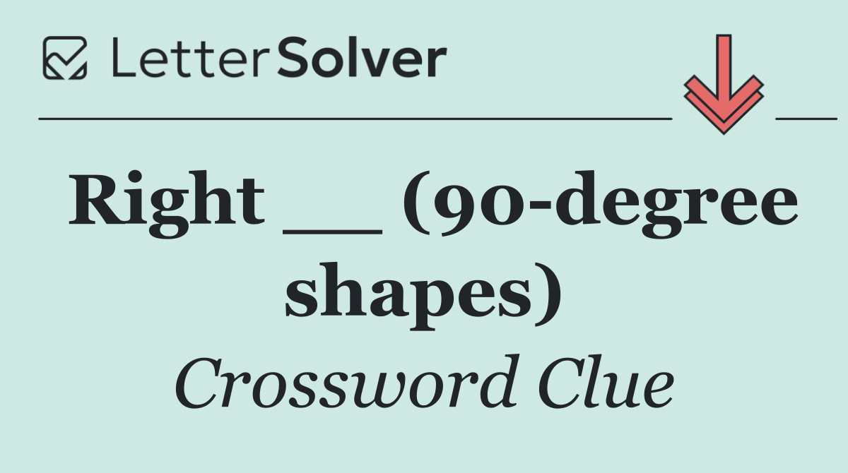 Right __ (90 degree shapes)