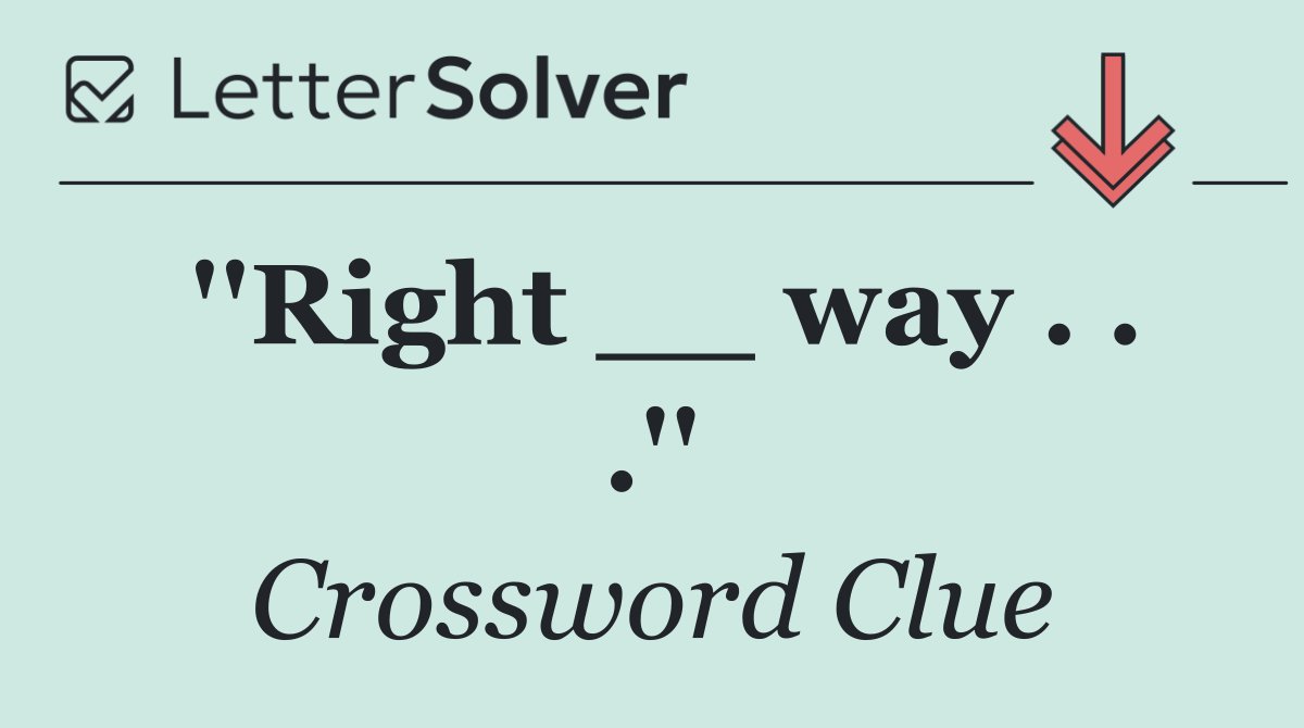 ''Right __ way . . .''