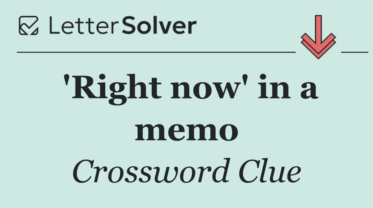 'Right now' in a memo