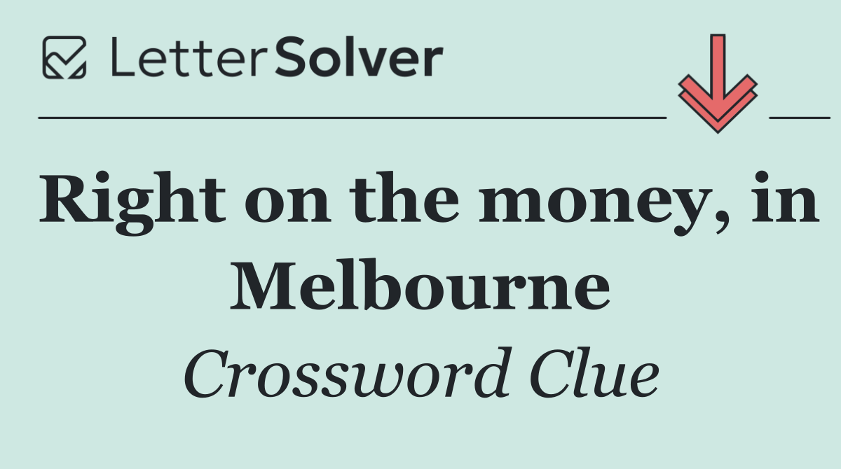 Right on the money, in Melbourne