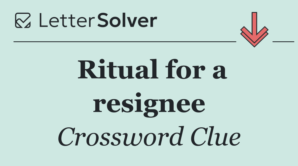 Ritual for a resignee