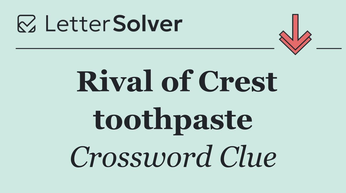 Rival of Crest toothpaste