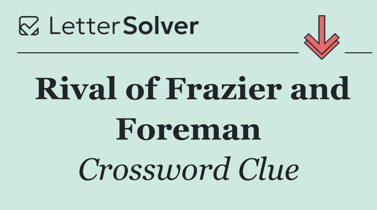Rival of Frazier and Foreman