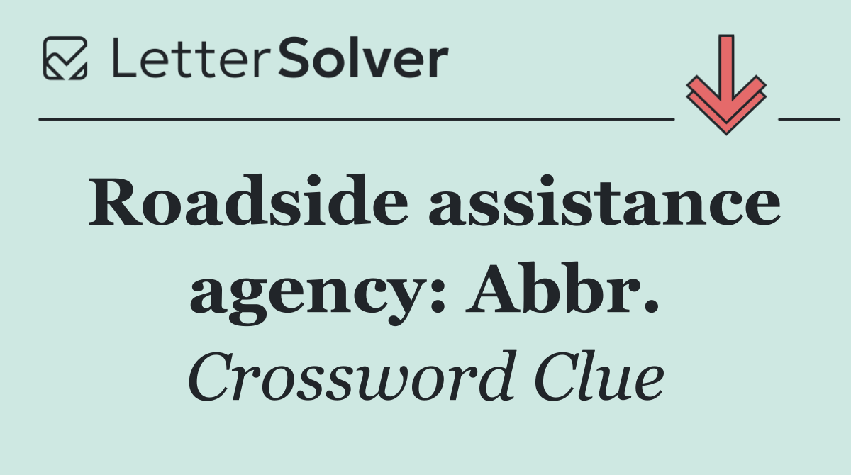 Roadside assistance agency: Abbr.