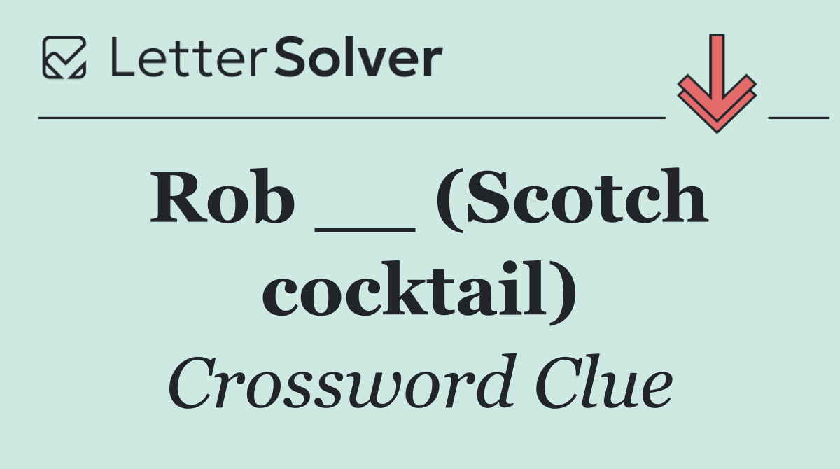 Rob __ (Scotch cocktail)