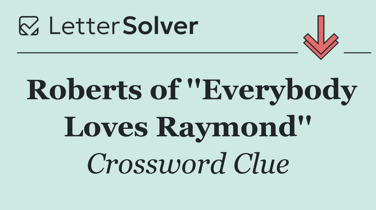 Roberts of ''Everybody Loves Raymond''