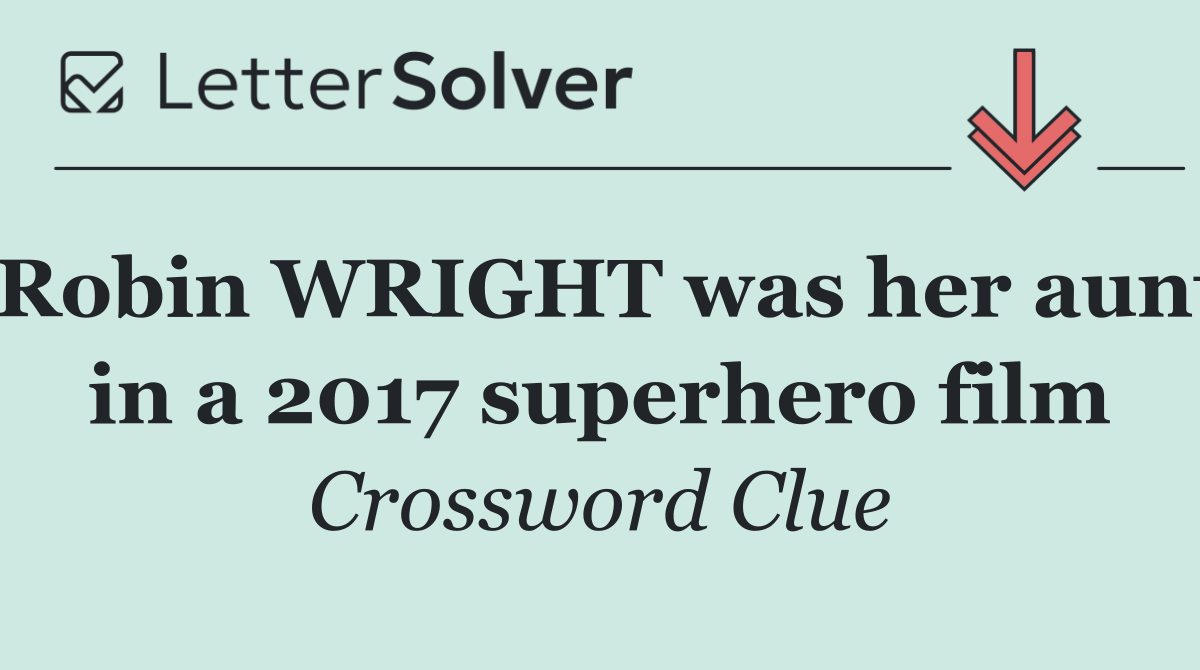Robin WRIGHT was her aunt in a 2017 superhero film