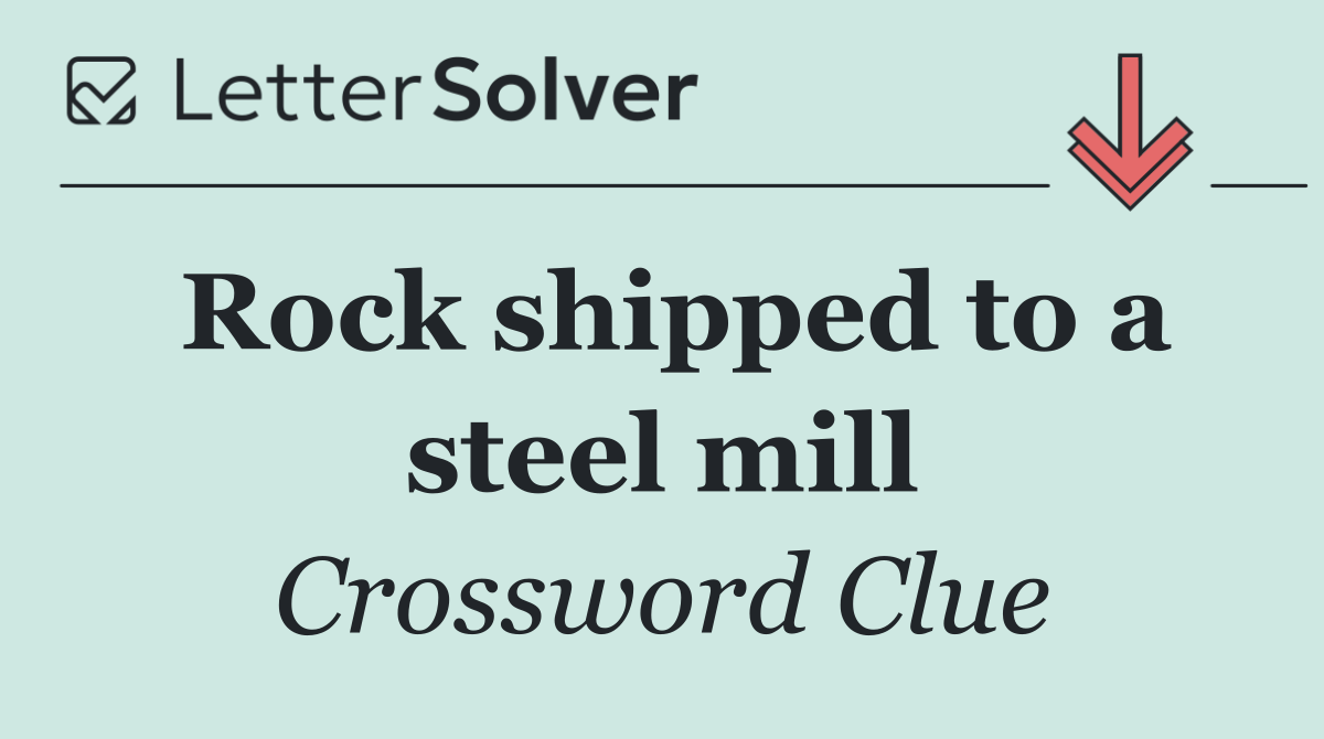 Rock shipped to a steel mill