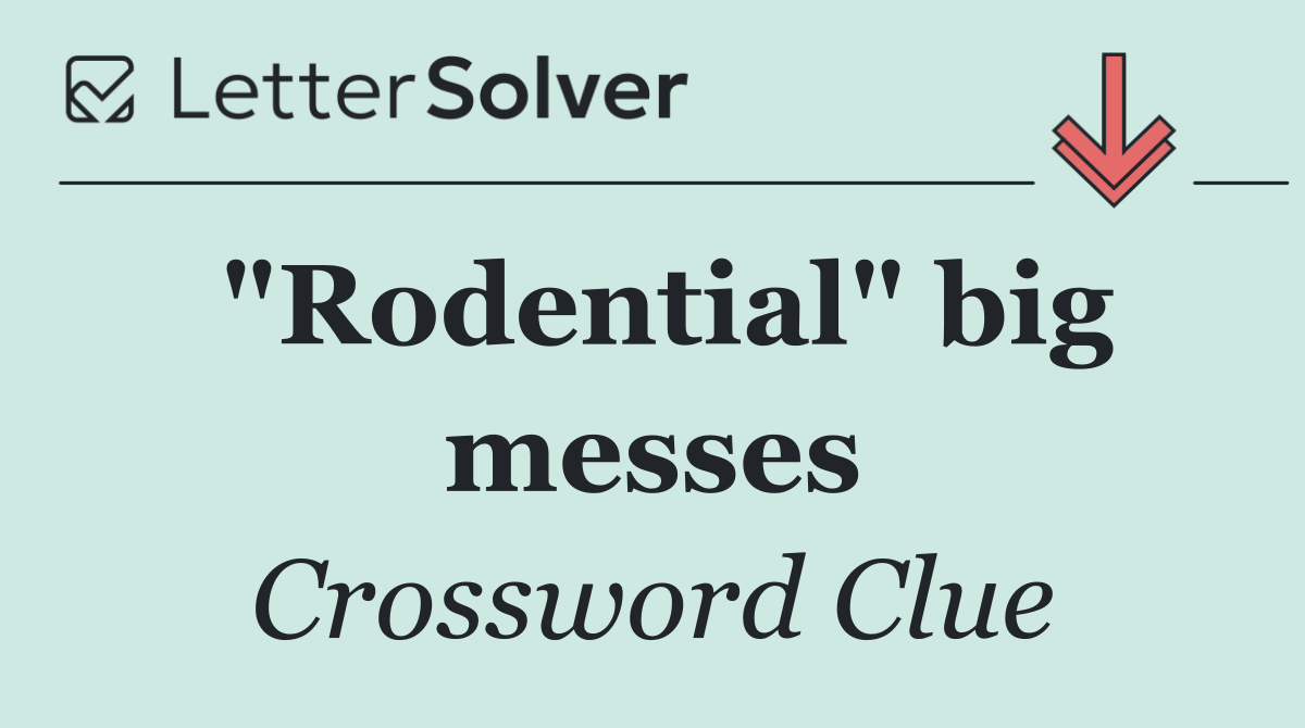 "Rodential" big messes