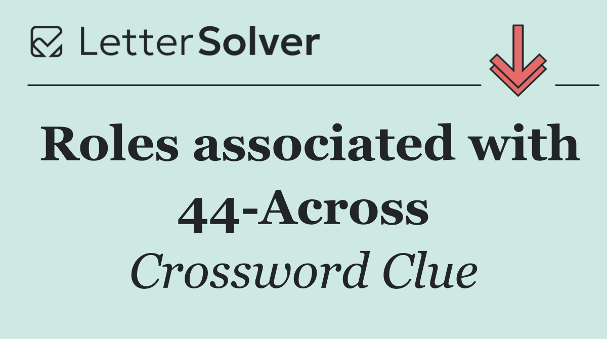 Roles associated with 44 Across