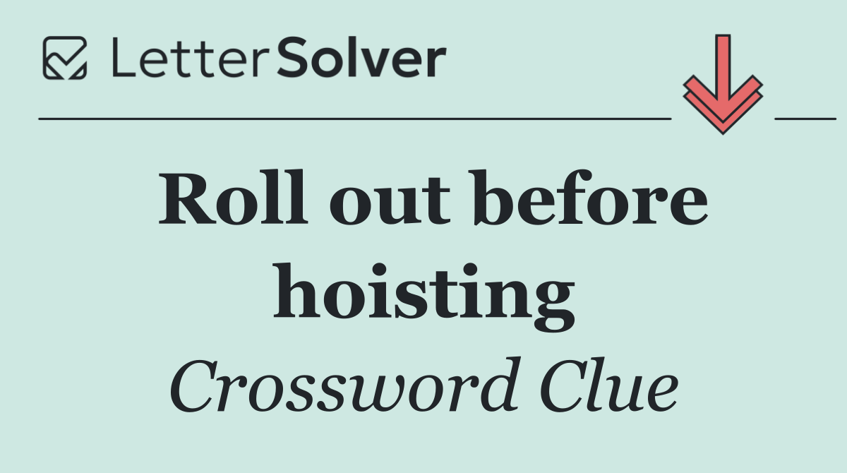 Roll out before hoisting