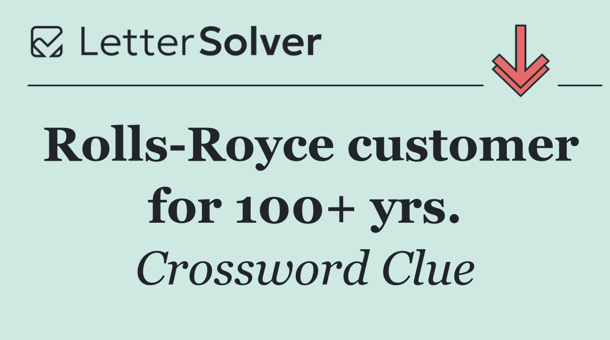 Rolls Royce customer for 100+ yrs.
