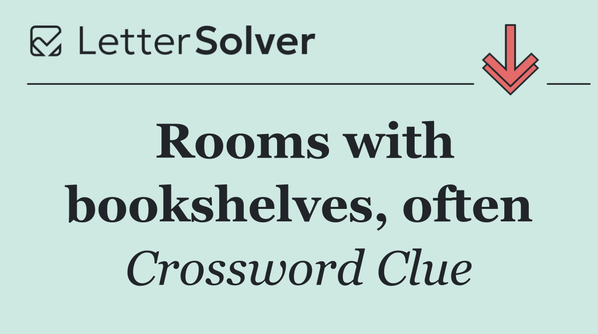Rooms with bookshelves, often