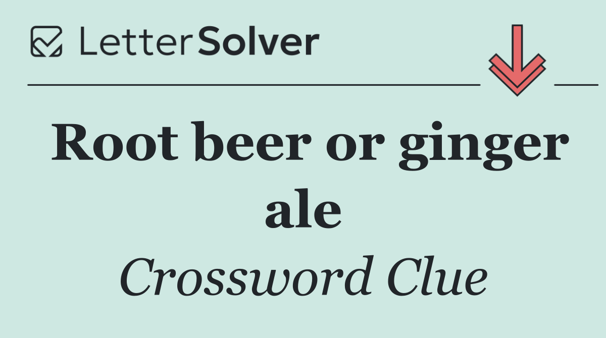 Root beer or ginger ale