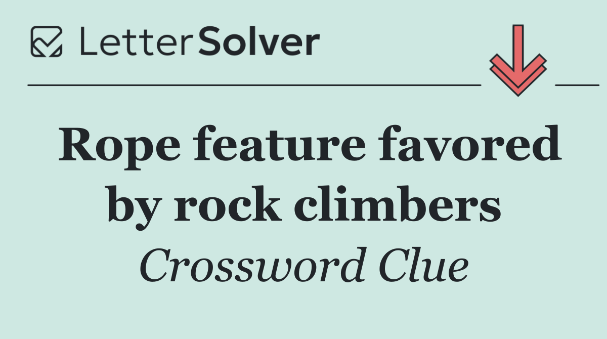 Rope feature favored by rock climbers